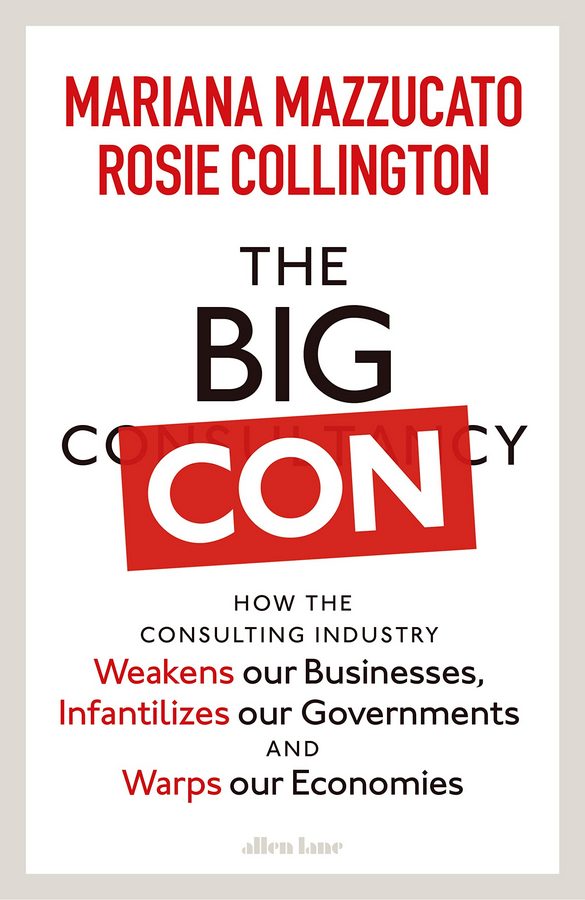 The Big Con : How the Consulting Industry Weakens our Businesses, Infantilizes our Governments and Warps our Economies
The Big Con : How the Consulting Industry Weakens our Businesses, Infantilizes our Governments and Warps our Economies
