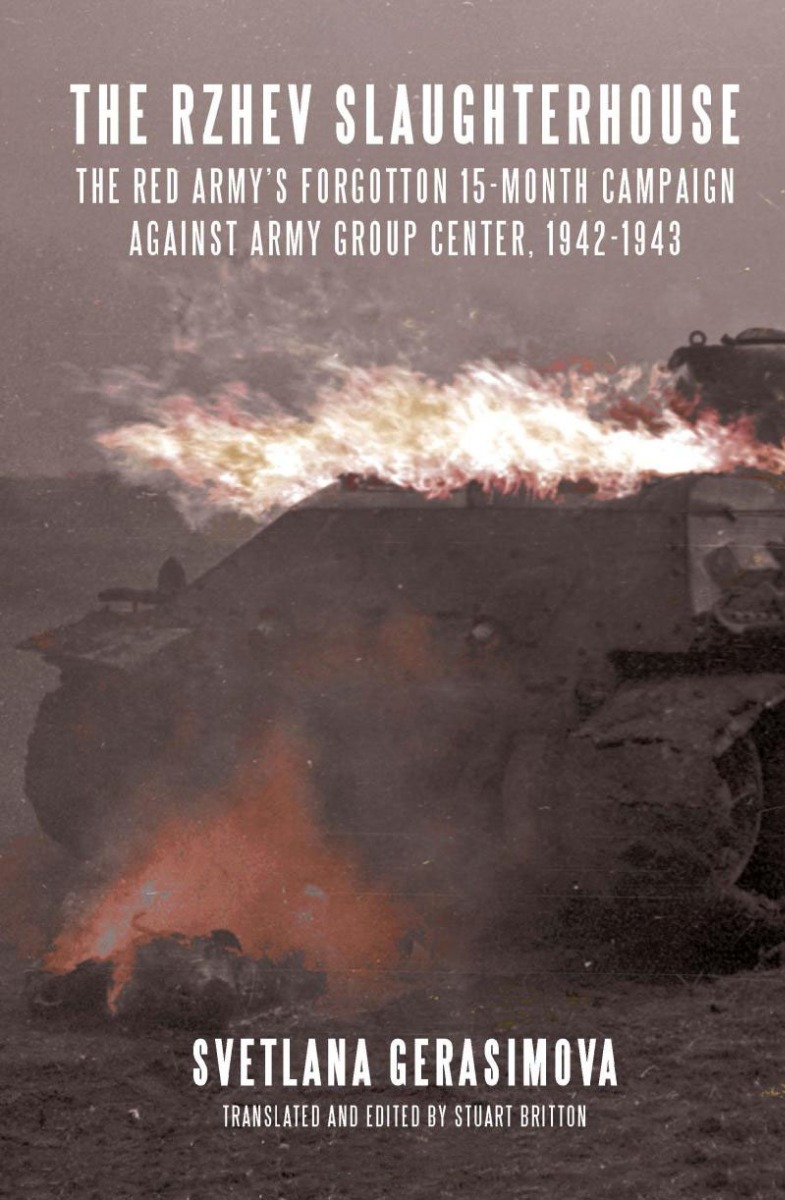 The Rzhev Slaughterhouse: The Red Army's Forgotten 15-month Campaign against Army Group Center. 1942-1943
The Rzhev Slaughterhouse: The Red Army's Forgotten 15-month Campaign against Army Group Center. 1942-1943