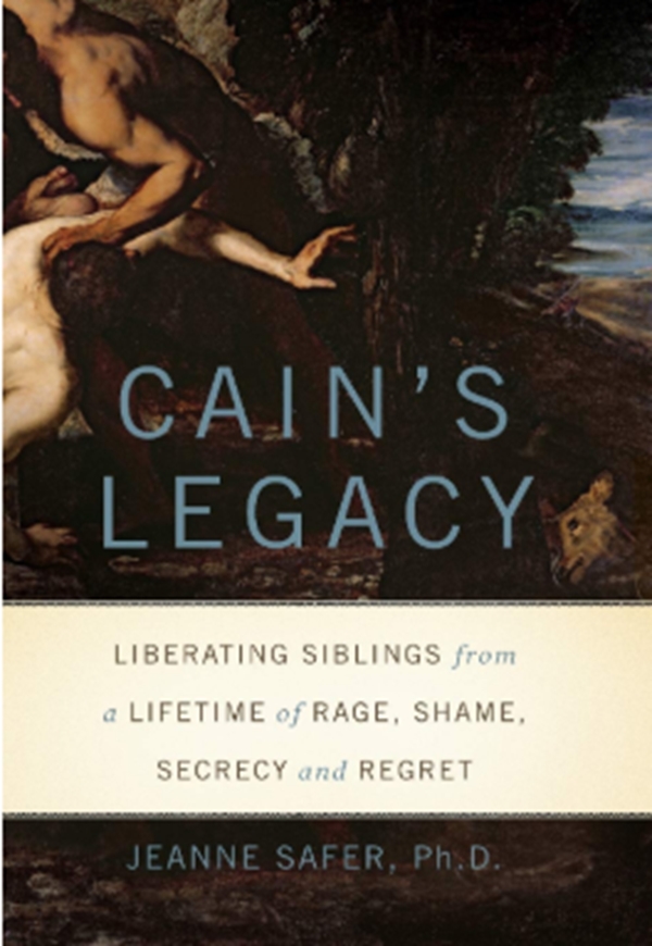 Cain's Legacy: Liberating Siblings from a Lifetime of Rage, Shame, Secrecy, and Regret
Cain's Legacy: Liberating Siblings from a Lifetime of Rage, Shame, Secrecy, and Regret