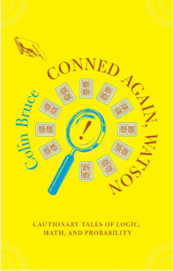 Conned Again, Watson! Cautionary Tales of Logic, Math, and Probability: Cautionary Tales Of Logic, Math, And Probability
Conned Again, Watson! Cautionary Tales of Logic, Math, and Probability: Cautionary Tales Of Logic, Math, And Probability