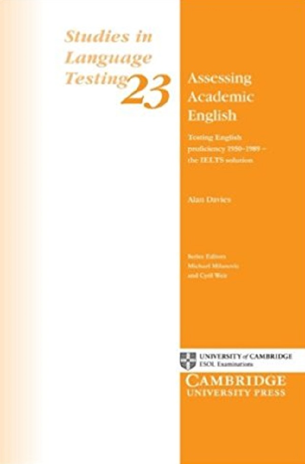 Assessing Academic English Testing English Proficiency 1950–1989. The IELTS Solution
Assessing Academic English Testing English Proficiency 1950–1989. The IELTS Solution