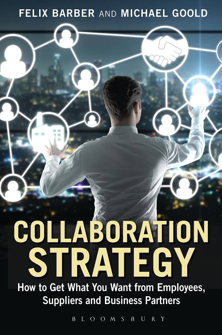 Collaboration Strategy: How to Get What You Want from Employees, Suppliers and Business Partners
Collaboration Strategy: How to Get What You Want from Employees, Suppliers and Business Partners