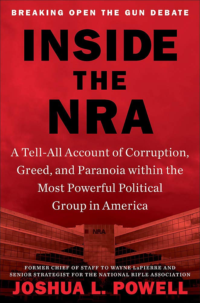 Inside the NRA. A Tell-All Account of Corruption, Greed, and Paranoia within the Most Powerful Political Group in America
Inside the NRA. A Tell-All Account of Corruption, Greed, and Paranoia within the Most Powerful Political Group in America
