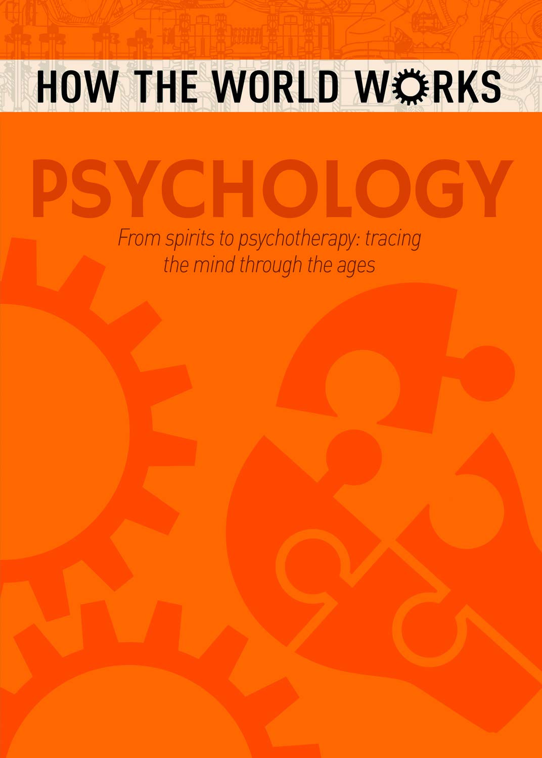 How the World Works: Psychology : From spirits to psychotherapy, tracing the mind through the ages
How the World Works: Psychology : From spirits to psychotherapy, tracing the mind through the ages