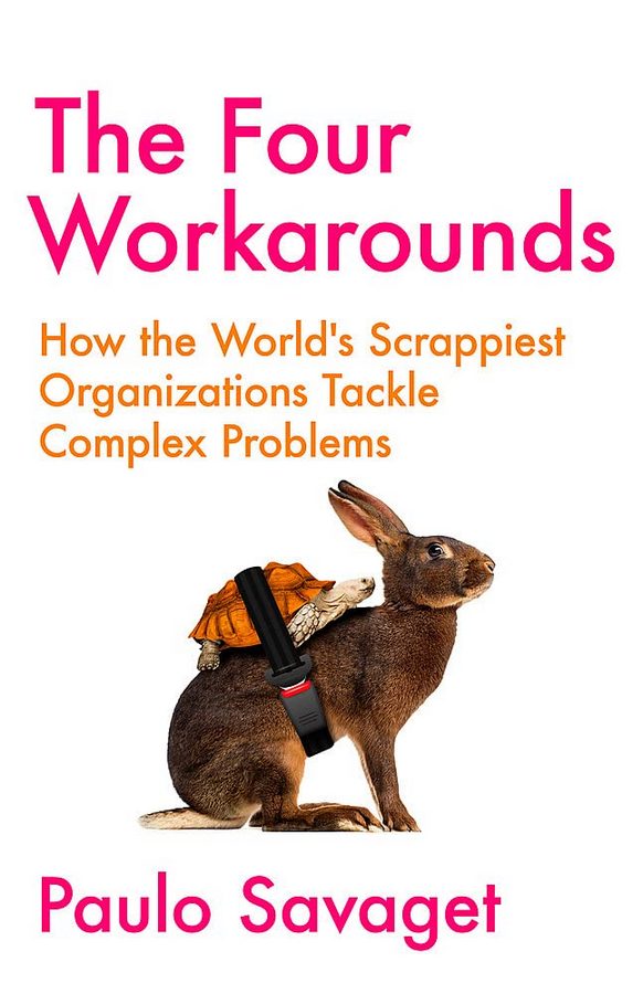 The Four Workarounds : How the World's Scrappiest Organizations Tackle Complex Problems
The Four Workarounds : How the World's Scrappiest Organizations Tackle Complex Problems