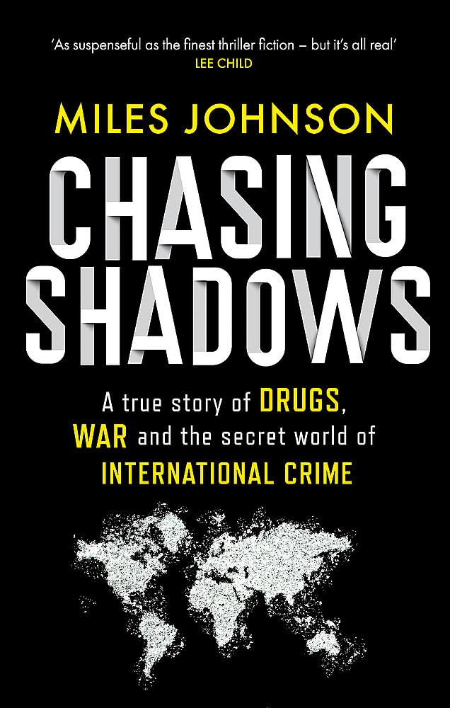 Chasing Shadows. A true story of drugs, war and the secret world of international crime
Chasing Shadows. A true story of drugs, war and the secret world of international crime