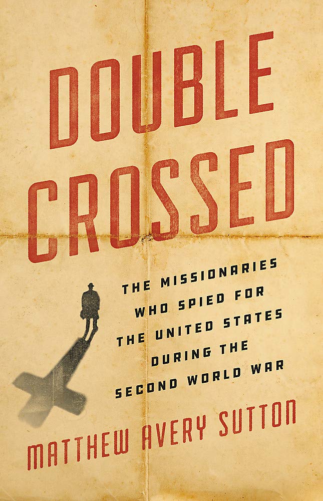 Double Crossed : The Missionaries Who Spied for the United States During the Second World War
Double Crossed : The Missionaries Who Spied for the United States During the Second World War