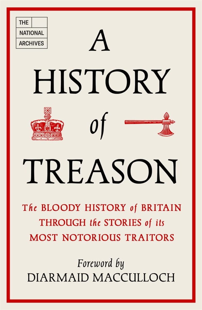 History of Treason. The bloody history of Britain through the stories of its most notorious traitors
History of Treason. The bloody history of Britain through the stories of its most notorious traitors