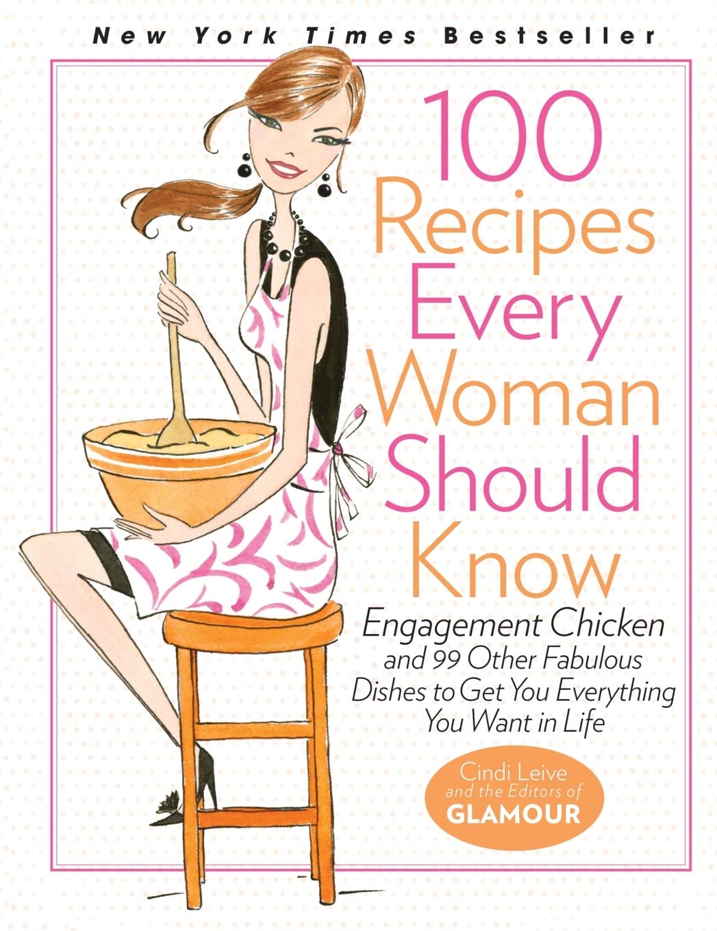 100 Recipes Every Woman Should Know. Engagement Chicken and 99 Other Fabulous Dishes to Get You Everything You Want in Life
100 Recipes Every Woman Should Know. Engagement Chicken and 99 Other Fabulous Dishes to Get You Everything You Want in Life