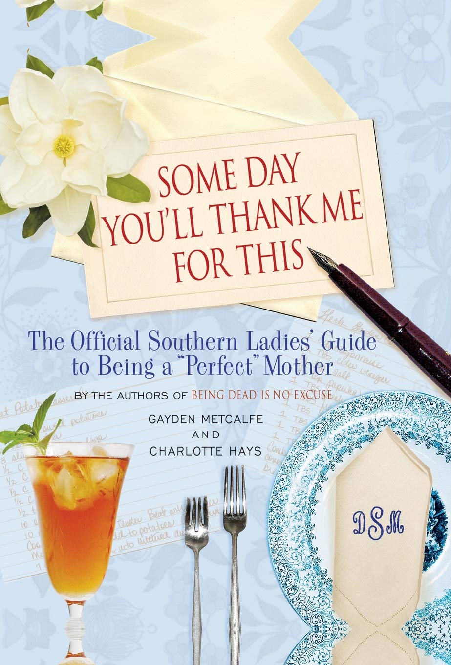 Some Day You'll Thank Me for This. The Official Southern Ladies' Guide to Being a "Perfect" Mother
Some Day You'll Thank Me for This. The Official Southern Ladies' Guide to Being a "Perfect" Mother