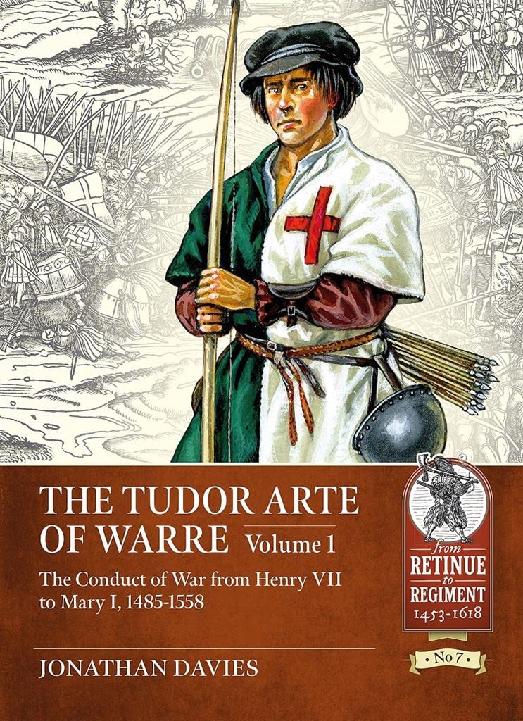 The Tudor Arte of Warre. Volume 1: The Conduct of War from Henry VII to Mary I, 1485-1558
The Tudor Arte of Warre. Volume 1: The Conduct of War from Henry VII to Mary I, 1485-1558