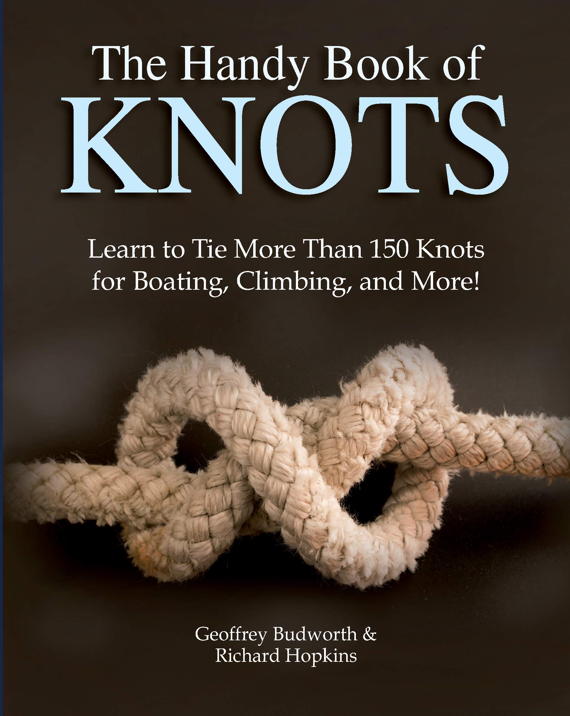 The Handy Book of Knots. Learn to Tie More Than 150 Knots for Boating, Climbing, and More!
The Handy Book of Knots. Learn to Tie More Than 150 Knots for Boating, Climbing, and More!