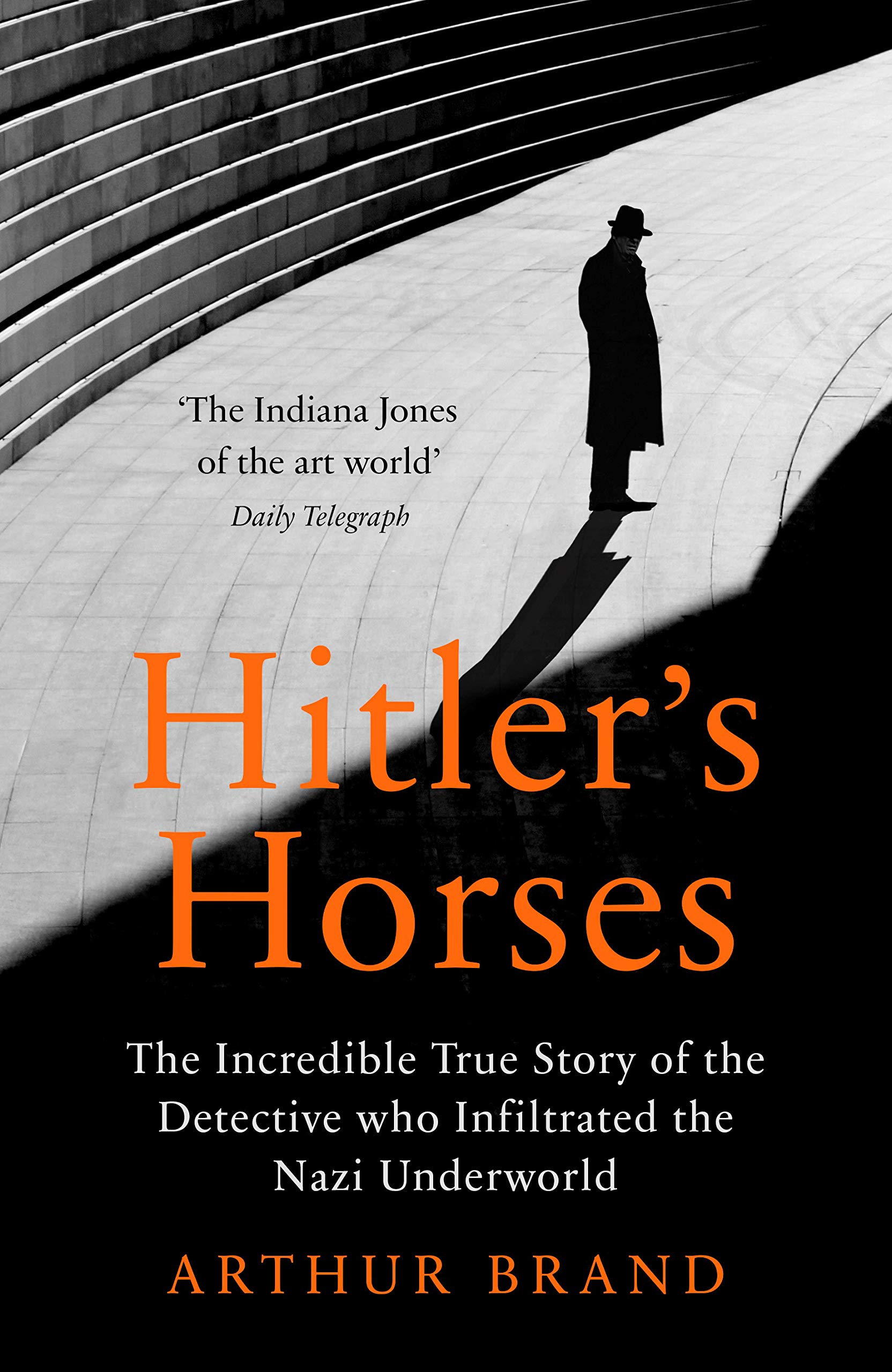 Hitler's Horses. The Incredible True Story of the Detective who Infiltrated the Nazi Underworld
Hitler's Horses. The Incredible True Story of the Detective who Infiltrated the Nazi Underworld