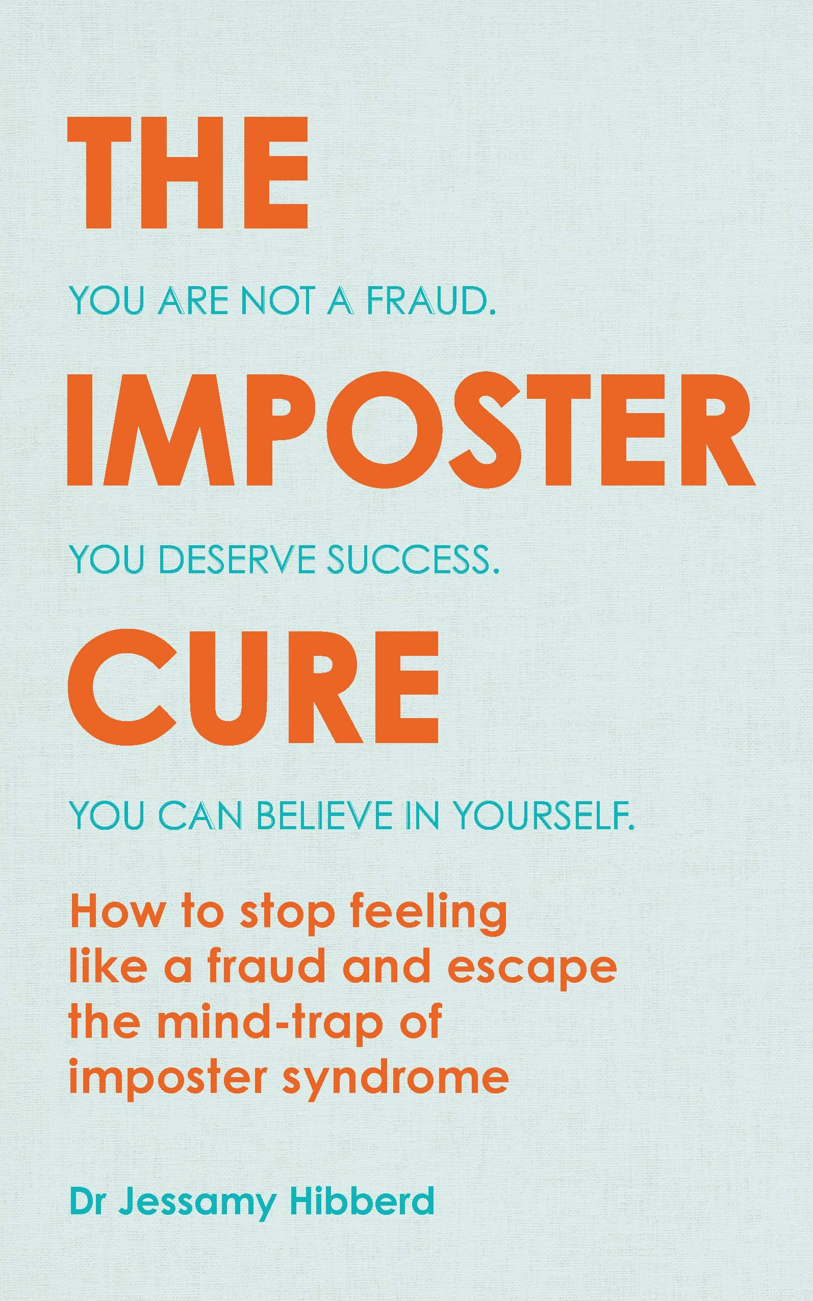 The Imposter Cure. How to stop feeling like a fraud and escape the mind-trap of imposter syndrome
The Imposter Cure. How to stop feeling like a fraud and escape the mind-trap of imposter syndrome