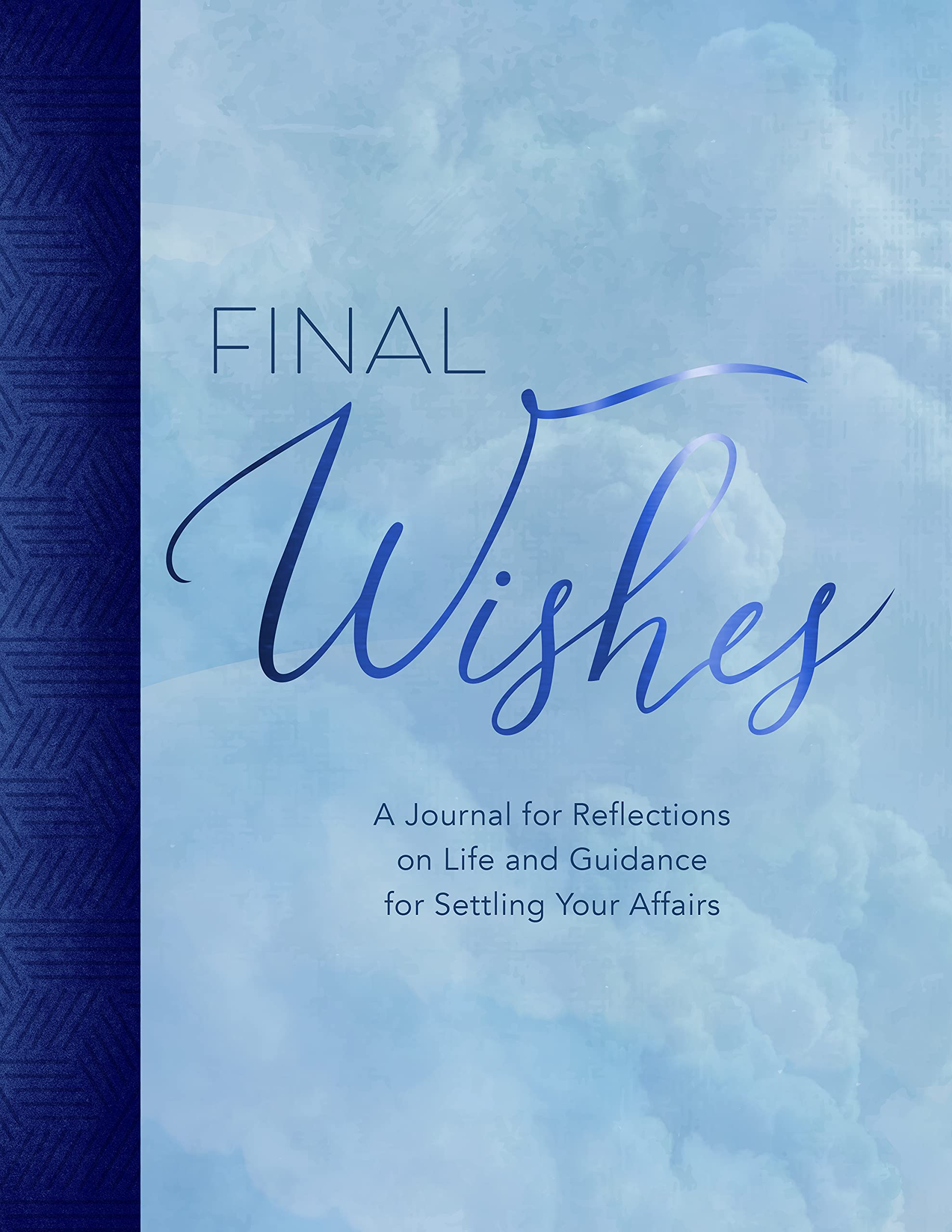 Final Wishes. A Journal for Reflections on Life and Guidance for Settling Your Affairs
Final Wishes. A Journal for Reflections on Life and Guidance for Settling Your Affairs