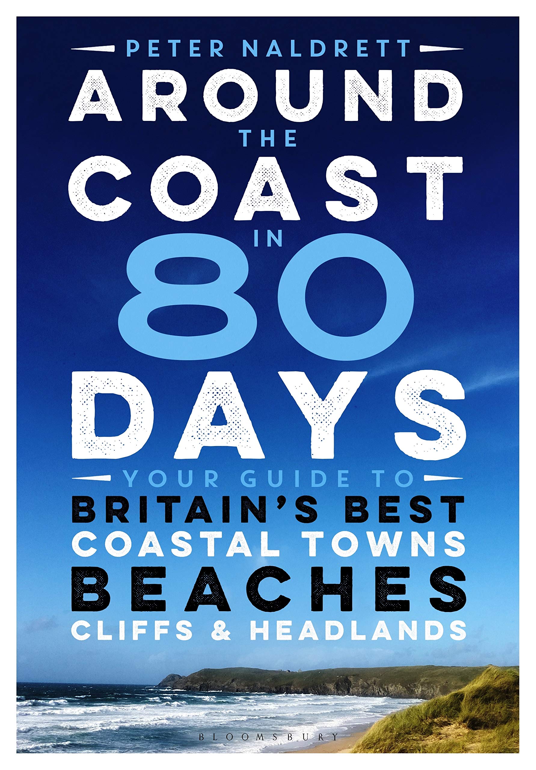 Around the Coast in 80 Days: Your Guide to Britain's Best Coastal Towns, Beaches, Cliffs and Headlands
Around the Coast in 80 Days: Your Guide to Britain's Best Coastal Towns, Beaches, Cliffs and Headlands