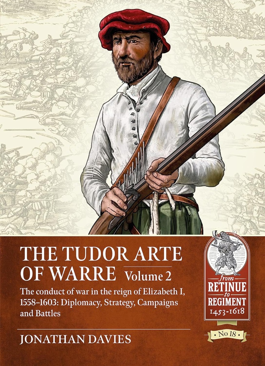 The Tudor Arte of Warre. Volume 2: The Conduct of War in the Reign of Elizabeth I, 1558-1603. Diplomacy, Strategy, Campaigns and Battles
The Tudor Arte of Warre. Volume 2: The Conduct of War in the Reign of Elizabeth I, 1558-1603. Diplomacy, Strategy, Campaigns and Battles