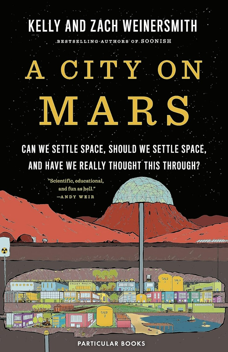 A City on Mars: Can We Settle Space, Should We Settle Space, and Have We Really Thought This Throug
A City on Mars: Can We Settle Space, Should We Settle Space, and Have We Really Thought This Throug