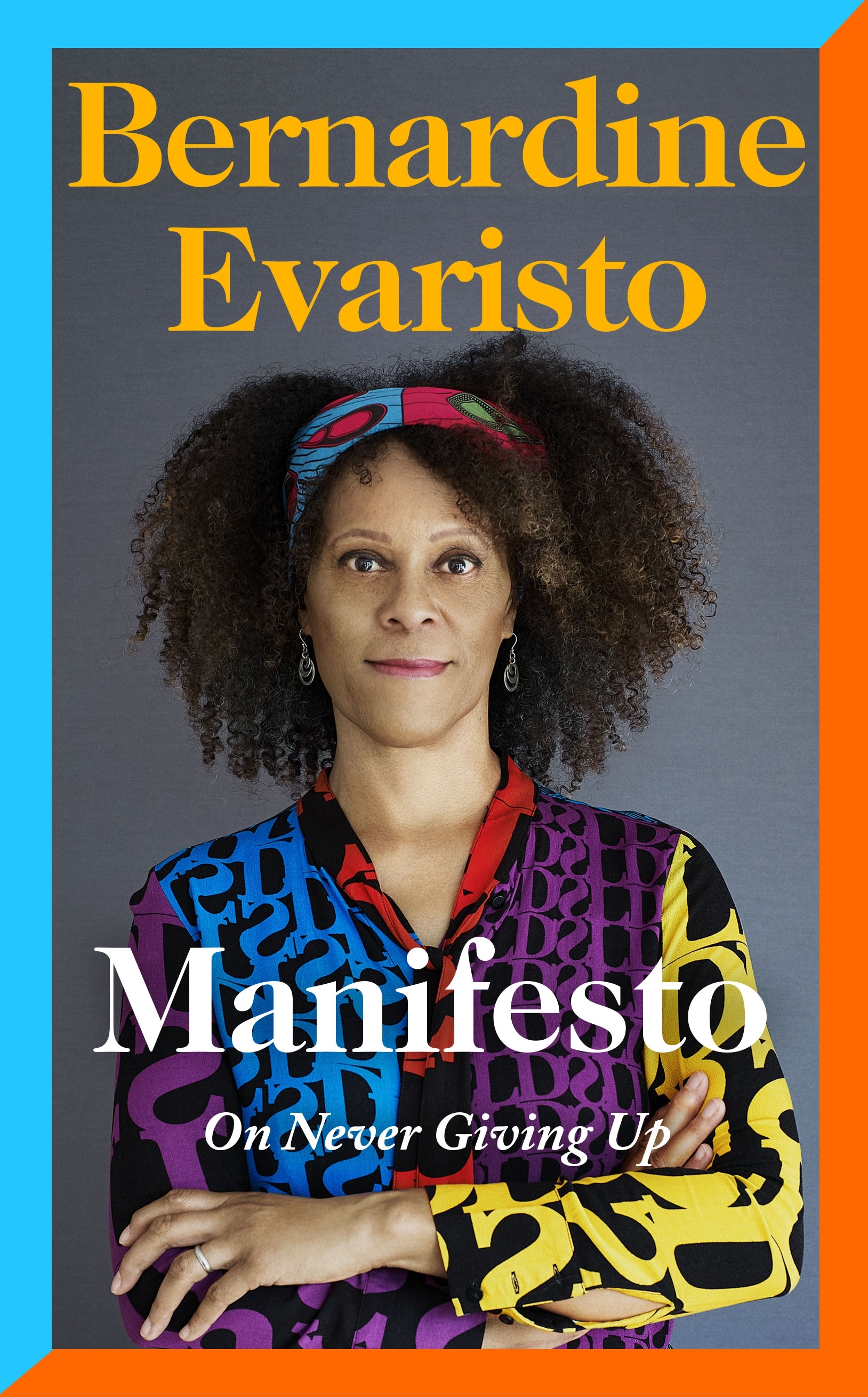 Manifesto. A radically honest and inspirational memoir from the Booker Prize winning author of Girl, Woman, Other
Manifesto. A radically honest and inspirational memoir from the Booker Prize winning author of Girl, Woman, Other