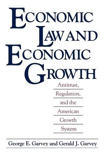 Economic Law and Economic Growth: Antitrust, Regulation, and the American Growth System
Economic Law and Economic Growth: Antitrust, Regulation, and the American Growth System