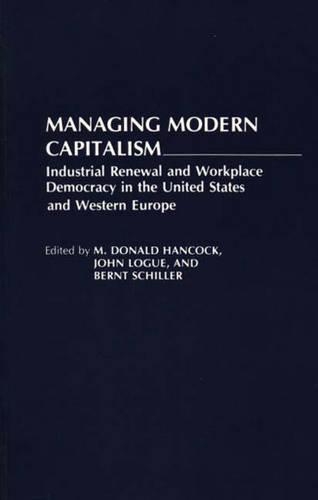 Managing Modern Capitalism: Industrial Renewal and Workplace Democracy in the United States and Western Europe
Managing Modern Capitalism: Industrial Renewal and Workplace Democracy in the United States and Western Europe