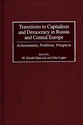 Transitions to Capitalism and Democracy in Russia and Central Europe: Achievements, Problems, Prospects
Transitions to Capitalism and Democracy in Russia and Central Europe: Achievements, Problems, Prospects