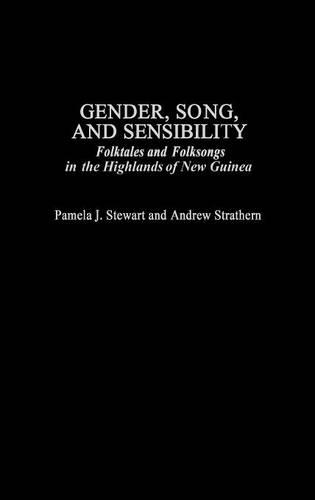 Gender, Song, and Sensibility: Folktales and Folksongs in the Highlands of New Guinea
Gender, Song, and Sensibility: Folktales and Folksongs in the Highlands of New Guinea