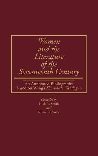 Women and the Literature of the Seventeenth Century: An Annotated Bibliography based on Wing's Short-title Catalogue
Women and the Literature of the Seventeenth Century: An Annotated Bibliography based on Wing's Short-title Catalogue