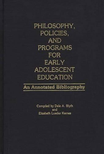 Philosophy, Policies, and Programs for Early Adolescent Education: An Annotated Bibliography
Philosophy, Policies, and Programs for Early Adolescent Education: An Annotated Bibliography