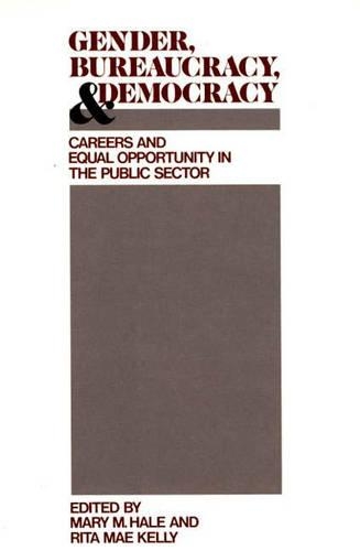 Gender, Bureaucracy, and Democracy: Careers and Equal Opportunity in the Public Sector
Gender, Bureaucracy, and Democracy: Careers and Equal Opportunity in the Public Sector