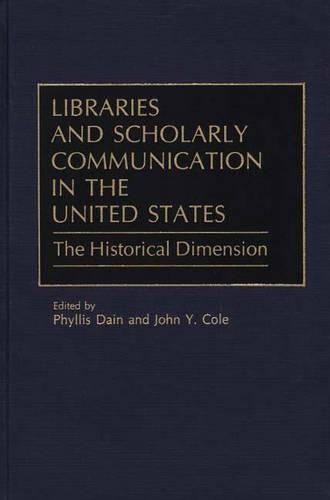 Libraries and Scholarly Communication in the United States: The Historical Dimension
Libraries and Scholarly Communication in the United States: The Historical Dimension