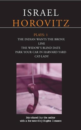 Horovitz Plays: 1: The Indian wants the Bronx; Line; The Widow's Blind Date; Park Your Car in Harvard Yard; Cat-Lady
Horovitz Plays: 1: The Indian wants the Bronx; Line; The Widow's Blind Date; Park Your Car in Harvard Yard; Cat-Lady