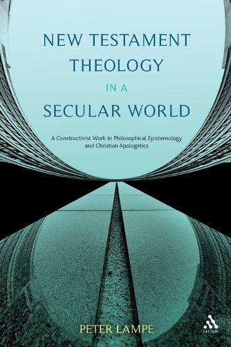 New Testament Theology in a Secular World: A Constructivist Work in Philosophical Epistemology and Christian Apologetics
New Testament Theology in a Secular World: A Constructivist Work in Philosophical Epistemology and Christian Apologetics