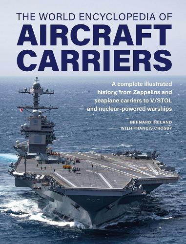 Aircraft Carriers, The World Encyclopedia of: An illustrated history of amphibious warfare and the landing crafts used by seabourne forces, from the Gallipoli campaign to the present day
Aircraft Carriers, The World Encyclopedia of: An illustrated history of amphibious warfare and the landing crafts used by seabourne forces, from the Gallipoli campaign to the present day