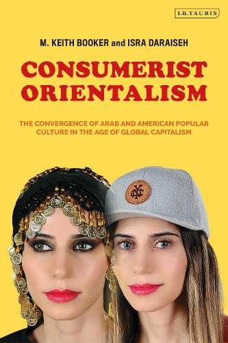 Consumerist Orientalism: The Convergence of Arab and American Popular Culture in the Age of Global Capitalism
Consumerist Orientalism: The Convergence of Arab and American Popular Culture in the Age of Global Capitalism