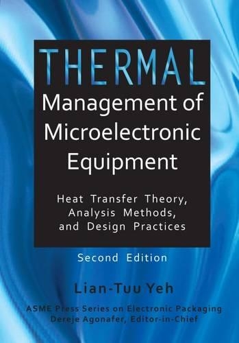 Thermal Management of Microelectronic Equipment: Heat Transfer Theory, Analysis Methods, and Design Practices
Thermal Management of Microelectronic Equipment: Heat Transfer Theory, Analysis Methods, and Design Practices