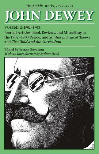The Collected Works of John Dewey v. 2; 1902-1903, Journal Articles, Book Reviews, and Miscellany in the 1902-1903 Period, and Studies in Logical Theory and the Child and the Curriculum: The Middle Works, 1899-1924
The Collected Works of John Dewey v. 2; 1902-1903, Journal Articles, Book Reviews, and Miscellany in the 1902-1903 Period, and Studies in Logical Theory and the Child and the Curriculum: The Middle Works, 1899-1924