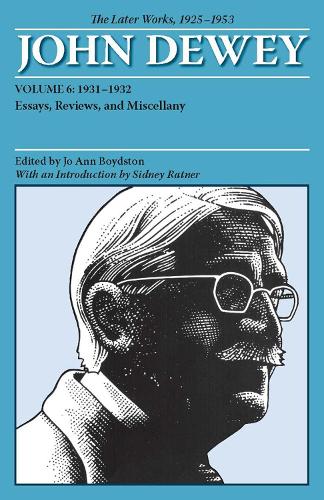 The Collected Works of John Dewey v. 6; 1931-1932, Essays, Reviews, and Miscellany: The Later Works, 1925-1953
The Collected Works of John Dewey v. 6; 1931-1932, Essays, Reviews, and Miscellany: The Later Works, 1925-1953