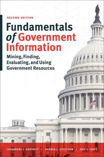 Fundamentals of Government Information: Mining, Finding, Evaluating, and Using Government Resources
Fundamentals of Government Information: Mining, Finding, Evaluating, and Using Government Resources
