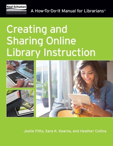Creating and Sharing Online Library Instruction: A How-To-Do-It Manual For Librarians
Creating and Sharing Online Library Instruction: A How-To-Do-It Manual For Librarians