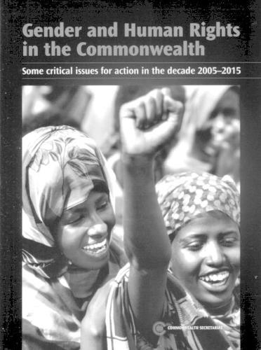 Gender and Human Rights in the Commonwealth: Some Critical Issues for Action in the Decade 2005-2015
Gender and Human Rights in the Commonwealth: Some Critical Issues for Action in the Decade 2005-2015