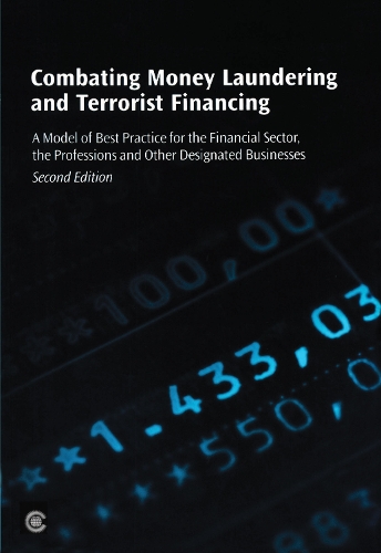 Combating Money Laundering and Terrorist Financing: A Model of Best Practice for the Financial Sector, the Professions and other Designated Businesses
Combating Money Laundering and Terrorist Financing: A Model of Best Practice for the Financial Sector, the Professions and other Designated Businesses