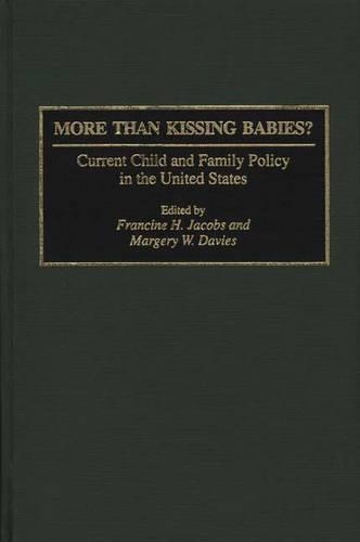 More Than Kissing Babies: Current Child and Family Policy in the United States
More Than Kissing Babies: Current Child and Family Policy in the United States