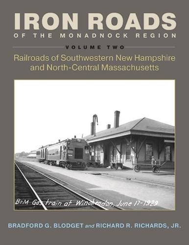 Iron Roads of the Monadnock Region: Railroads of Southwestern New Hampshire and North-Central Massachusetts, Volume II
Iron Roads of the Monadnock Region: Railroads of Southwestern New Hampshire and North-Central Massachusetts, Volume II