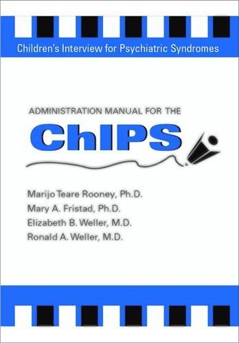 Administration Manual for the Children's Interview for Psychiatric Syndromes (ChIPS & P-ChIPS)
Administration Manual for the Children's Interview for Psychiatric Syndromes (ChIPS & P-ChIPS)