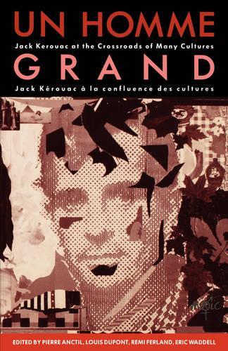 Un Homme Grand: Jack Kerouac at the Crossroads of Many Cultures/Jack Kerouac a la confluence des cultures
Un Homme Grand: Jack Kerouac at the Crossroads of Many Cultures/Jack Kerouac a la confluence des cultures