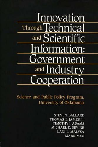 Innovation Through Technical and Scientific Information: Government and Industry Cooperation
Innovation Through Technical and Scientific Information: Government and Industry Cooperation