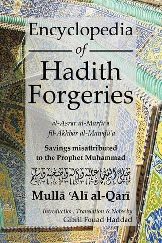 Encyclopedia of Hadith Forgeries: al-Asrar al-Marfu'a fil-Akhbar al-Mawdu'a: Sayings Misattributed to the Prophet Muhammad
Encyclopedia of Hadith Forgeries: al-Asrar al-Marfu'a fil-Akhbar al-Mawdu'a: Sayings Misattributed to the Prophet Muhammad