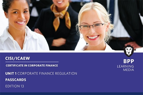 CISI Capital Markets Programme Certificate in Corporate Finance Unit 1 Syllabus Version 18: Passcards
CISI Capital Markets Programme Certificate in Corporate Finance Unit 1 Syllabus Version 18: Passcards