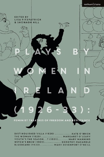Plays by Women in Ireland (1926-33): Feminist Theatres of Freedom and Resistance: Distinguished Villa; The Woman; Youth’s the Season; Witch’s Brew; Bluebeard
Plays by Women in Ireland (1926-33): Feminist Theatres of Freedom and Resistance: Distinguished Villa; The Woman; Youth’s the Season; Witch’s Brew; Bluebeard